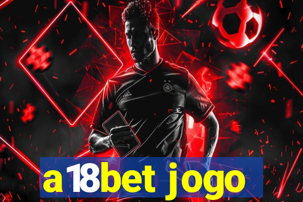 a18bet jogo